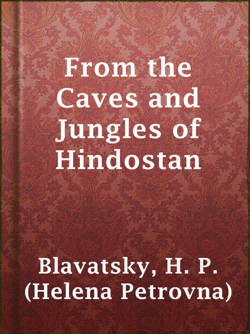 Title details for From the Caves and Jungles of Hindostan by H. P. (Helena Petrovna) Blavatsky - Available